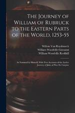 The Journey of William of Rubruck to the Eastern Parts of the World, 1253-55: As Narrated by Himself, With Two Accounts of the Earlier Journey of John of Pian De Carpine