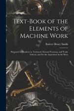 Text-Book of the Elements of Machine Work: Prepared for Students in Technical, Manual Training, and Trade Schools, and for the Apprentice in the Shop