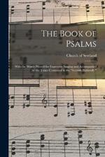 The Book of Psalms: With the Words Printed for Expressive Singing and Accompanied by the Tunes Contained in the Scottish Psalmody.