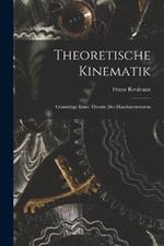 Theoretische Kinematik: Grundzüge Einer Theorie Des Maschinenwesens