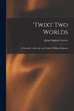 'Twixt two Worlds: A Narrative of the Life and Work of William Eglinton