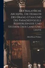 Der Malayische Archipel. Die Heimath des Orang-Utan und des Paradiesvogels. Reiseerlebnisse und Studien uber Land und Leute