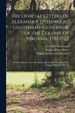 The Official Letters of Alexander Spotswood, Lieutenant-Governor of the Colony of Virginia, 1710-1722: Now First Printed From the Manuscript in the Collections of the Virginia Historical Society