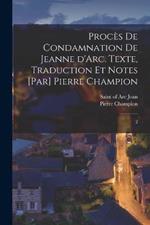 Proces de condamnation de Jeanne d'Arc. Texte, traduction et notes [par] Pierre Champion: 2