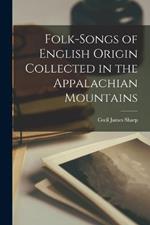 Folk-songs of English Origin Collected in the Appalachian Mountains