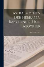 Astralmythen der Hebraeer, Babylonier, und Aegypter