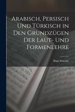 Arabisch, Persisch und Türkisch in den Grundzügen der Laut- und Formenlehre