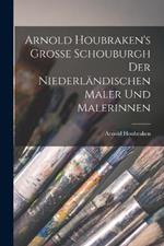 Arnold Houbraken's Grosse Schouburgh der Niederländischen Maler und Malerinnen