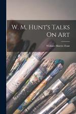 W. M. Hunt's Talks On Art