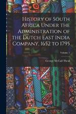 History of South Africa Under the Administration of the Dutch East India Company, 1652 to 1795; Volume 1