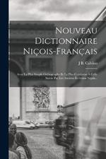 Nouveau Dictionnaire Nicois-Francais: Avec La Plus Simple Orthographe Et La Plus Conforme A Celle Suivie Par Les Anciens Ecrivains Nicois...