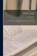 Psyche: Seelencult Und Unsterblichkeitsglaube Der Griechen, Volumes 1-2