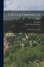 Ein Goldmensch!: Roman, Volume 1; Volume 3