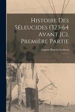 Histoire des Seleucides (323-64 avant JC), Premiere Partie: 1