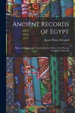 Ancient Records of Egypt; Historical Documents From the Earliest Times to the Persian Conquest, Collected