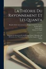 La Théorie Du Rayonnement Et Les Quanta: Rapports Et Discussions De La Réunion Tenue À Bruxelles, Du 30 Octobre Au 3 Novembre 1911, Sous Les Auspices De M.e. Solvay