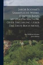 Jakob Boehme's sammtliche Werke, fünfter Band. Mysterium magnum, oder Erklärung ueber das erste Buch Mosis.