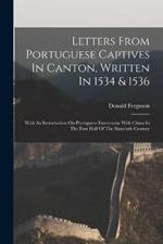 Letters From Portuguese Captives In Canton, Written In 1534 & 1536: With An Introduction On Portuguese Intercourse With China In The First Half Of The Sixteenth Century