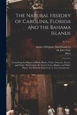 The Natural History of Carolina, Florida and the Bahama Islands: Containing the Figures of Birds, Beasts, Fishes, Serpents, Insects, and Plants: Particularly, the Forest-trees, Shrubs, and Other Plants, Not Hitherto Described, or Very Incorrectly...; v. 1 c.1