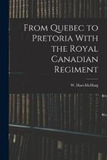 From Quebec to Pretoria With the Royal Canadian Regiment