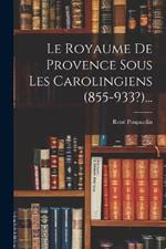 Le Royaume De Provence Sous Les Carolingiens (855-933?)...