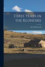 Three Years in the Klondike