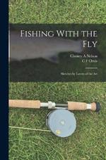 Fishing With the Fly: Sketches by Lovers of the Art