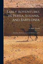 Early Adventures in Persia, Susiana, and Babylonia: Including a Residence Among the Bahktiyari and O