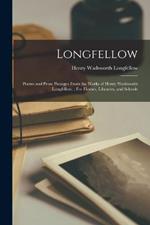 Longfellow: Poems and Prose Passages From the Works of Henry Wadsworth Longfellow.: For Homes, Libraries, and Schools