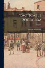 Practicable Socialism: Essays On Social Reform