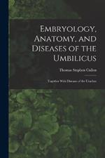 Embryology, Anatomy, and Diseases of the Umbilicus: Together With Diseases of the Urachus