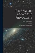 The Waters Above the Firmament: Or the Earth's Annular System