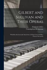 Gilbert and Sullivan and Their Operas: With Recollections and Anecdotes of D'oyly Carte & Other Famous Savoyards