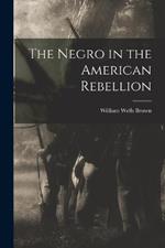 The Negro in the American Rebellion