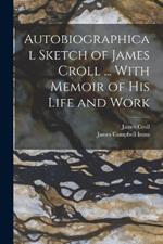 Autobiographical Sketch of James Croll ... With Memoir of his Life and Work