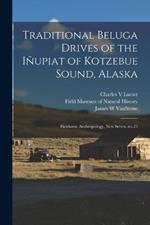 Traditional Beluga Drives of the Inupiat of Kotzebue Sound, Alaska: Fieldiana, Anthropology, new series, no.25