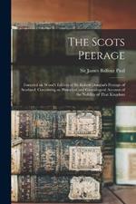 The Scots Peerage; Founded on Wood's Edition of Sir Robert Douglas's Peerage of Scotland; Containing an Historical and Genealogical Account of the Nobility of That Kingdom