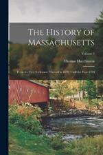 The History of Massachusetts: From the First Settlement Thereof in 1628, Until the Year 1750; Volume 1