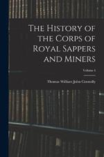 The History of the Corps of Royal Sappers and Miners; Volume I