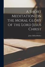 A Short Meditation on the Moral Glory of the Lord Jesus Christ