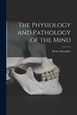 The Physiology and Pathology of the Mind