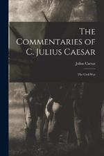 The Commentaries of C. Julius Caesar: The Civil War