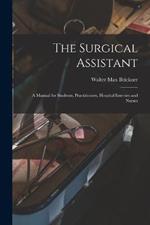 The Surgical Assistant: A Manual for Students, Practitioners, Hospital Internes and Nurses