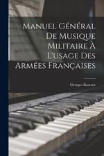 Manuel General De Musique Militaire A L'usage Des Armees Francaises