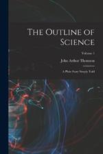 The Outline of Science: A Plain Story Simply Told; Volume 1