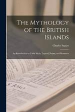 The Mythology of the British Islands: An Introduction to Celtic Myth, Legend, Poetry, and Romance