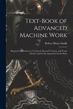 Text-Book of Advanced Machine Work: Prepared for Students in Technical, Manual Training, and Trade Schools, and for the Apprentice in the Shop