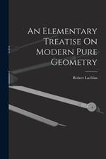 An Elementary Treatise On Modern Pure Geometry