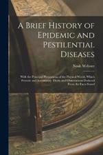 A Brief History of Epidemic and Pestilential Diseases: With the Principal Phenomena of the Physical World, Which Precede and Accompany Them, and Observations Deduced From the Facts Stated