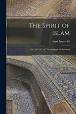 The Spirit of Islam; or, The Life and Teachings of Mohammed